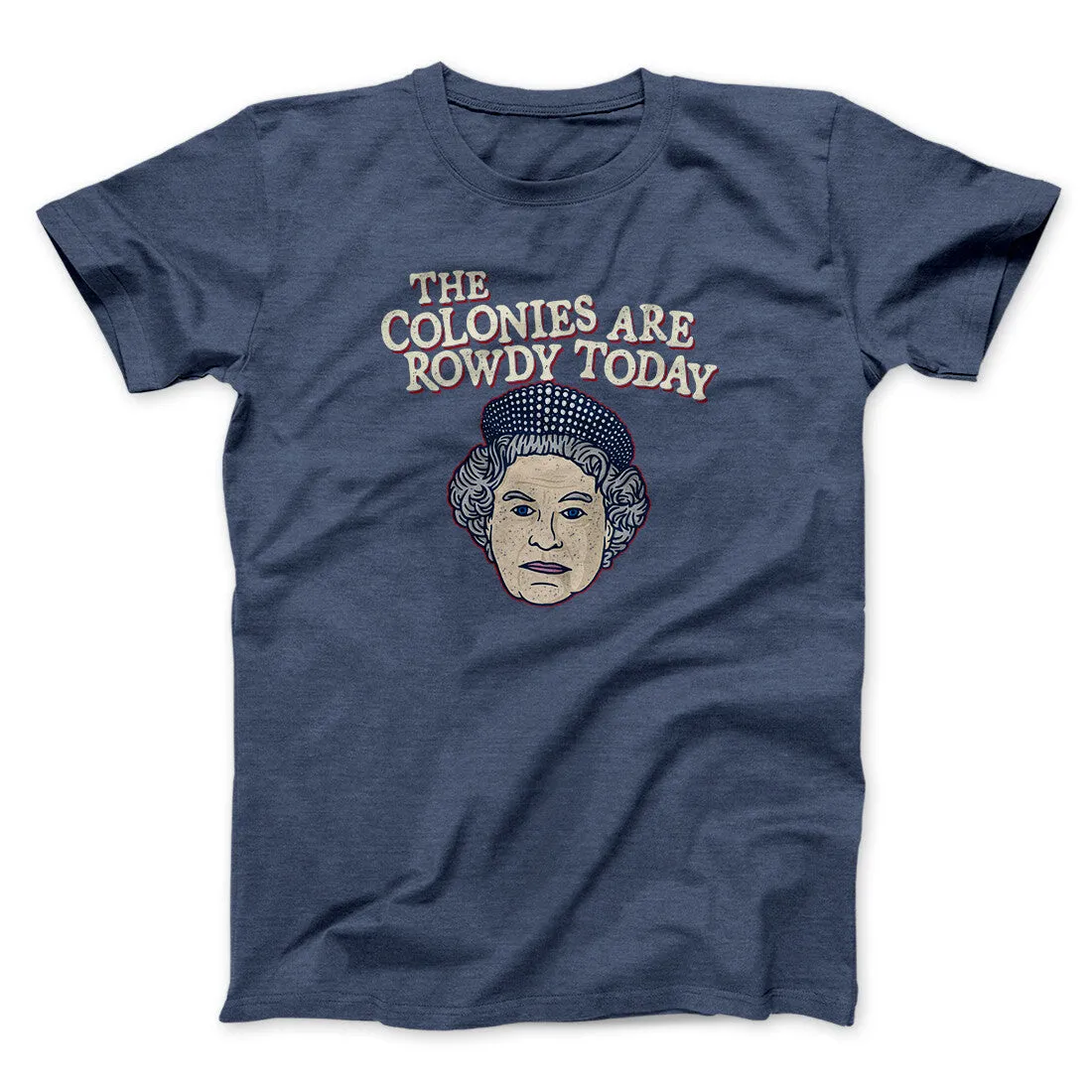 The Colonies Are Rowdy Today Men/Unisex T-Shirt