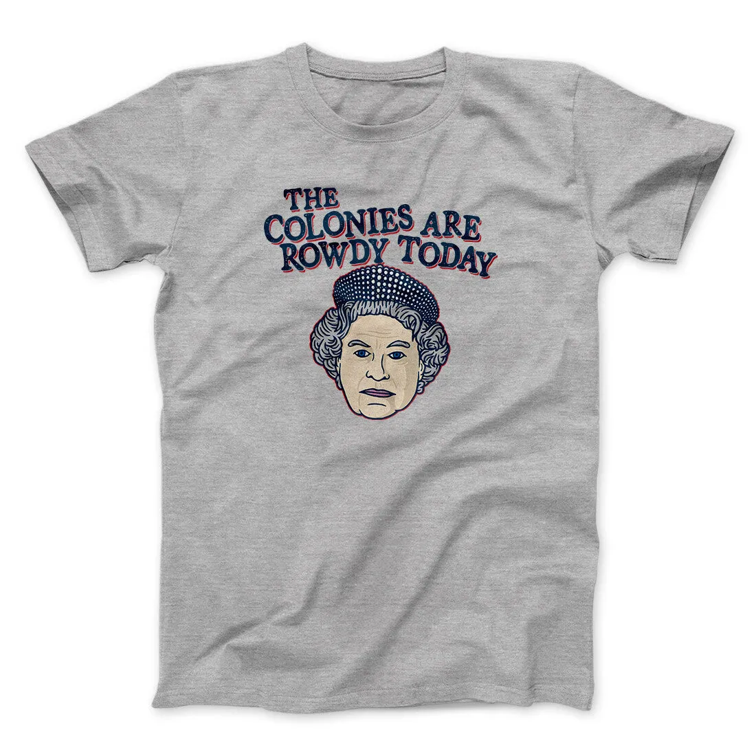 The Colonies Are Rowdy Today Men/Unisex T-Shirt
