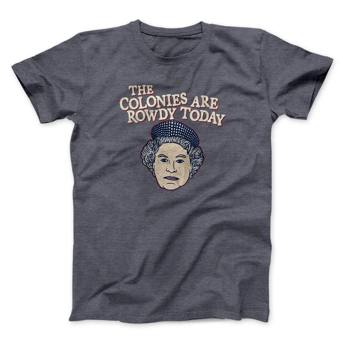The Colonies Are Rowdy Today Men/Unisex T-Shirt