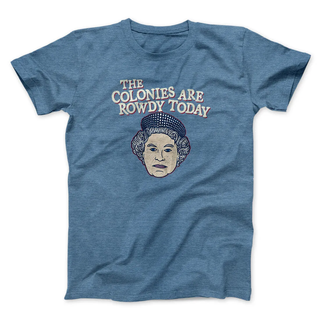 The Colonies Are Rowdy Today Men/Unisex T-Shirt