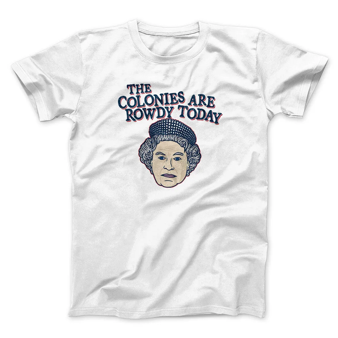 The Colonies Are Rowdy Today Men/Unisex T-Shirt