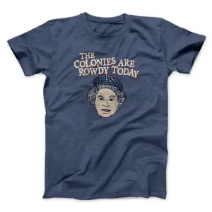 The Colonies Are Rowdy Today Men/Unisex T-Shirt
