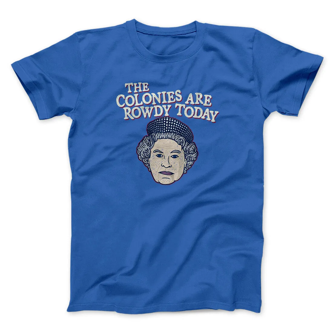 The Colonies Are Rowdy Today Men/Unisex T-Shirt