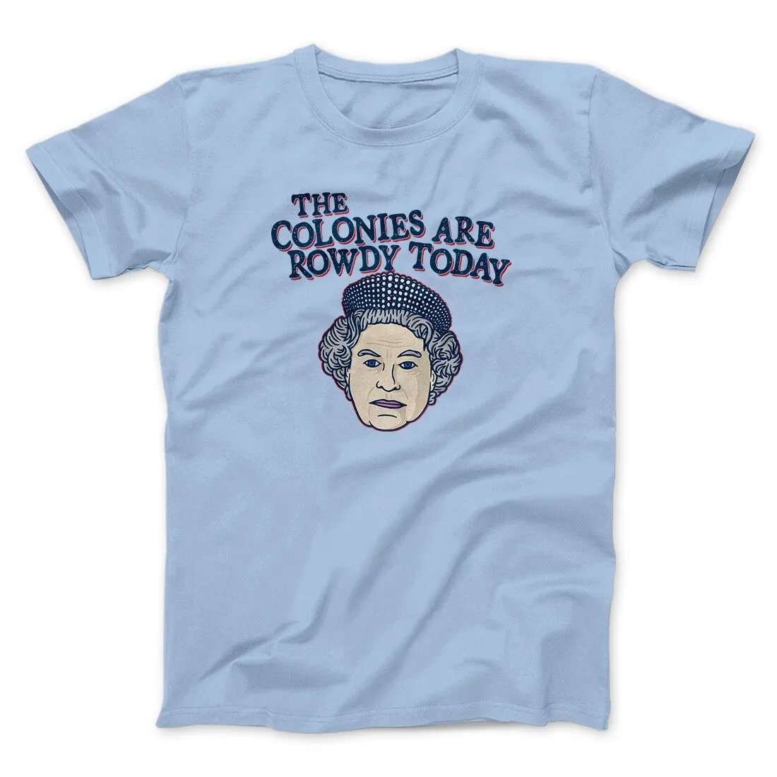 The Colonies Are Rowdy Today Men/Unisex T-Shirt