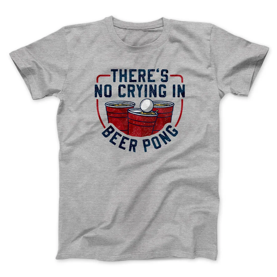 There’s No Crying In Beer Pong Men/Unisex T-Shirt
