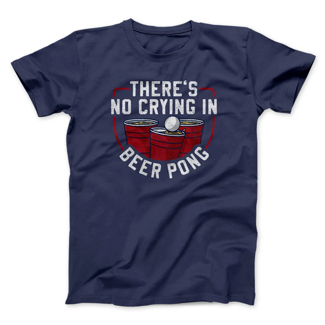 There’s No Crying In Beer Pong Men/Unisex T-Shirt