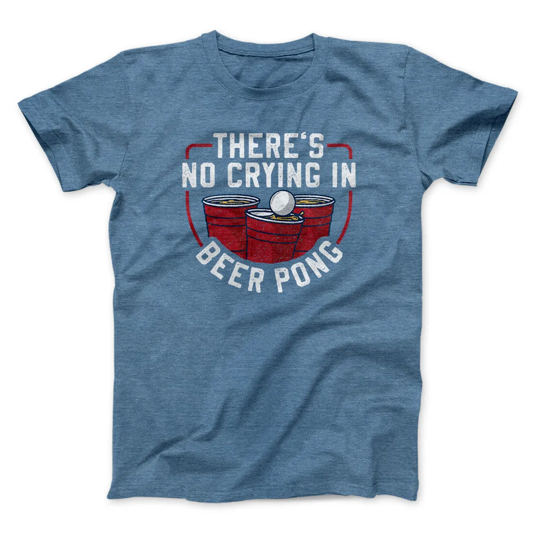 There’s No Crying In Beer Pong Men/Unisex T-Shirt
