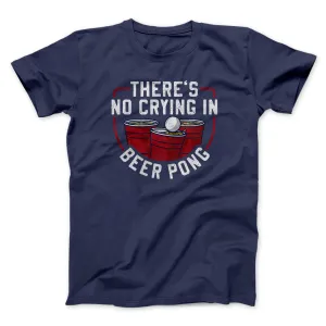 There’s No Crying In Beer Pong Men/Unisex T-Shirt