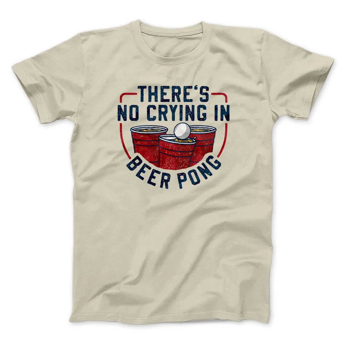 There’s No Crying In Beer Pong Men/Unisex T-Shirt