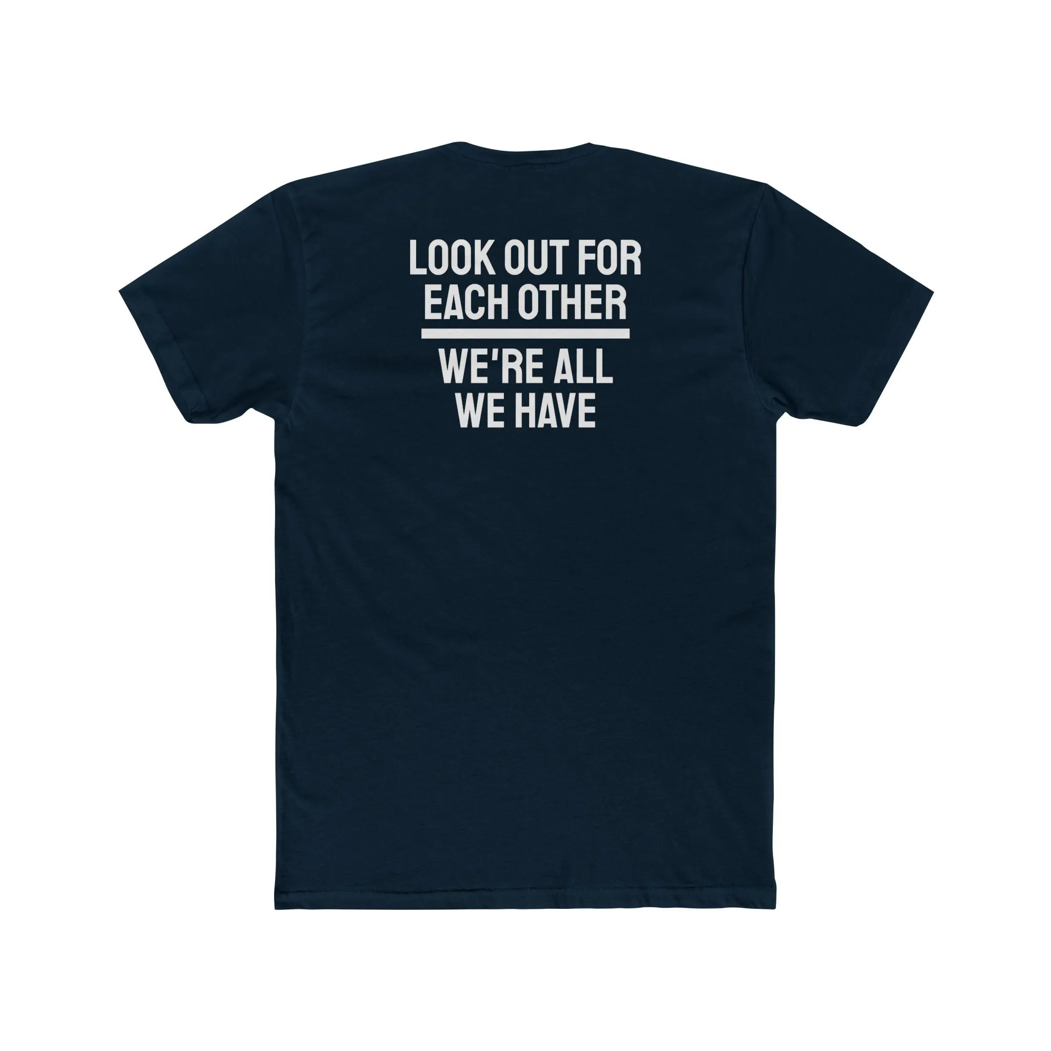 We Have To Look Out For Each other We're All We Have - Unisex Cotton Crew Tee