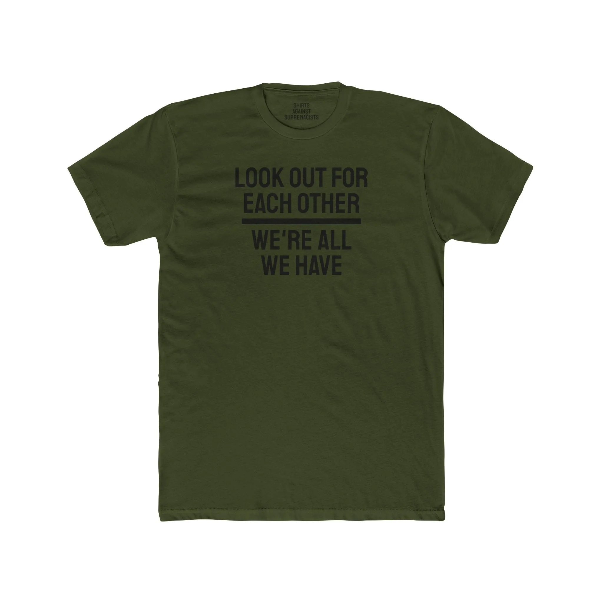 We Have To Look Out For Each other We're All We Have - Unisex Cotton Crew Tee