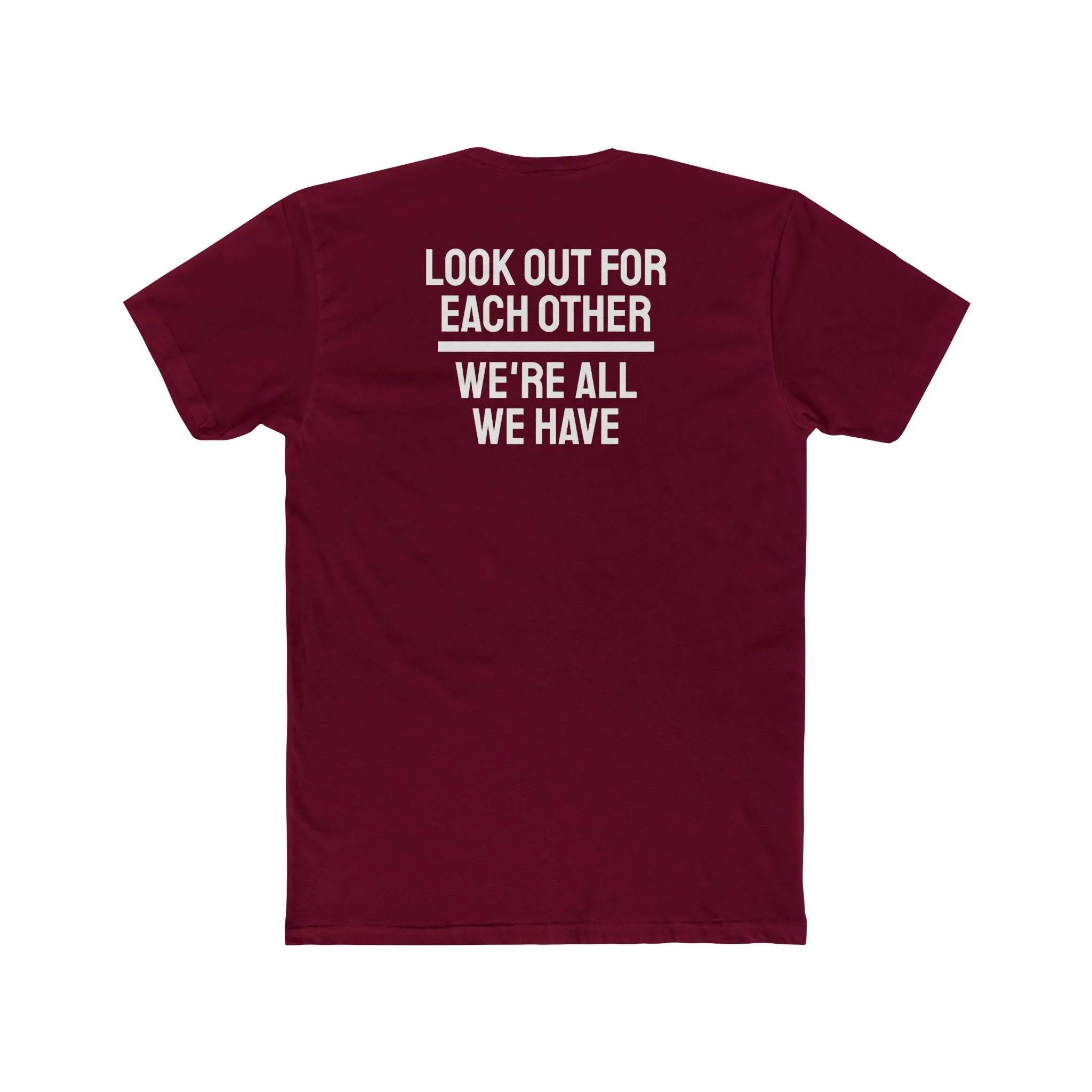 We Have To Look Out For Each other We're All We Have - Unisex Cotton Crew Tee