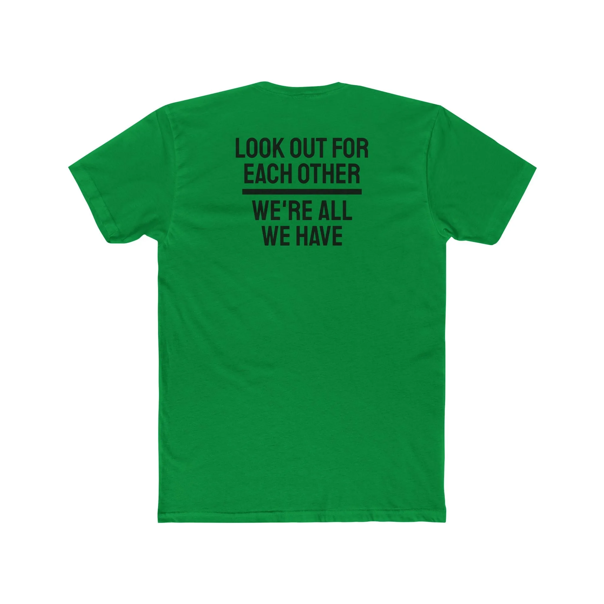 We Have To Look Out For Each other We're All We Have - Unisex Cotton Crew Tee