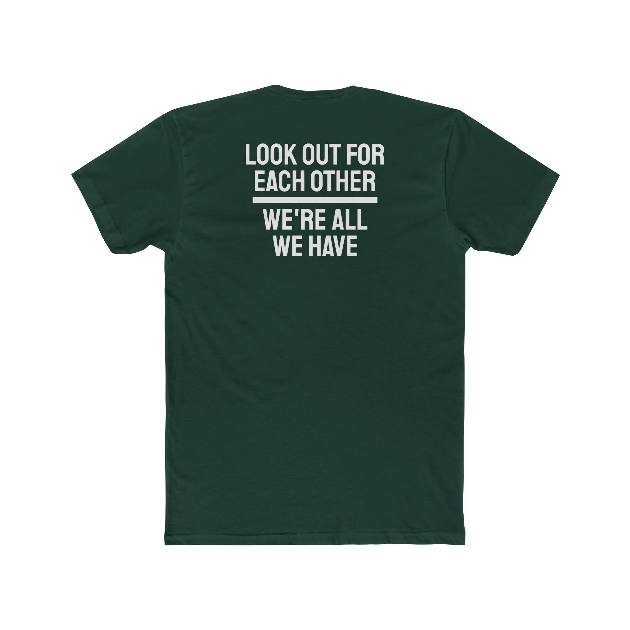 We Have To Look Out For Each other We're All We Have - Unisex Cotton Crew Tee