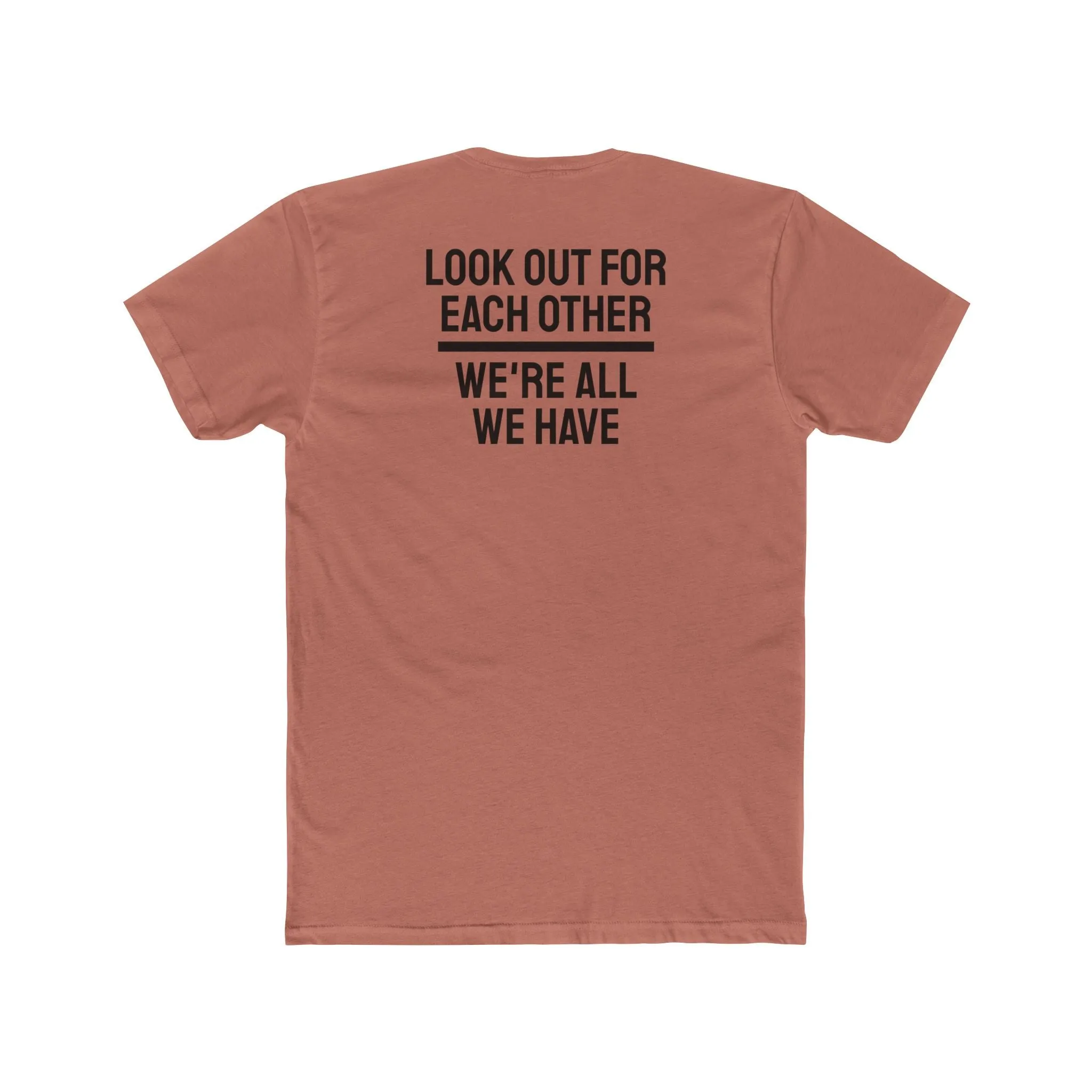 We Have To Look Out For Each other We're All We Have - Unisex Cotton Crew Tee