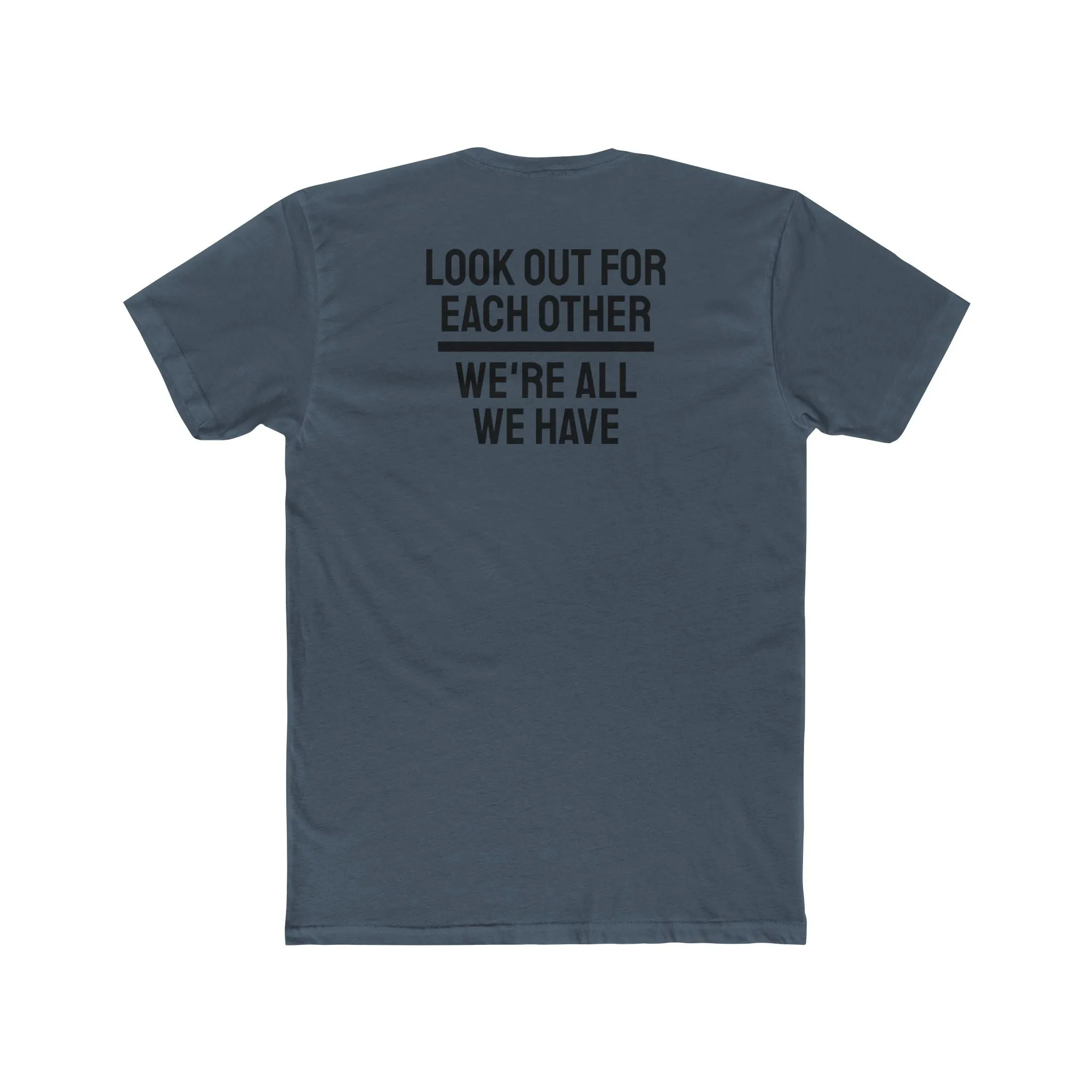 We Have To Look Out For Each other We're All We Have - Unisex Cotton Crew Tee