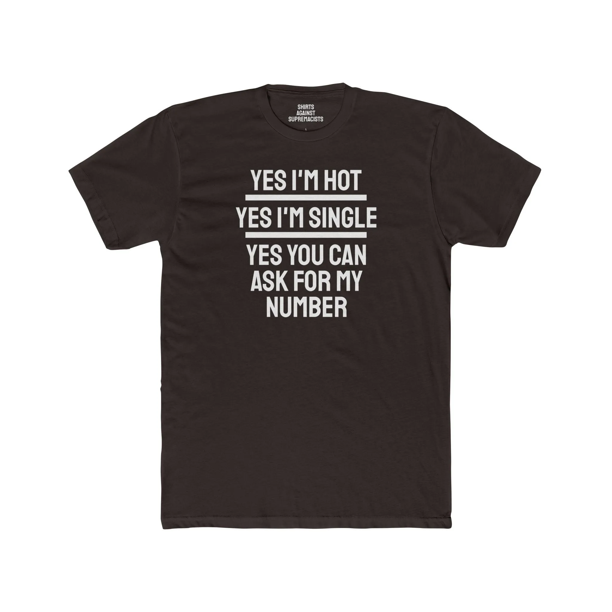 Yes I'm Hot Yes I'm Single Yes You Can Ask For My Number - Unisex Cotton Crew Tee