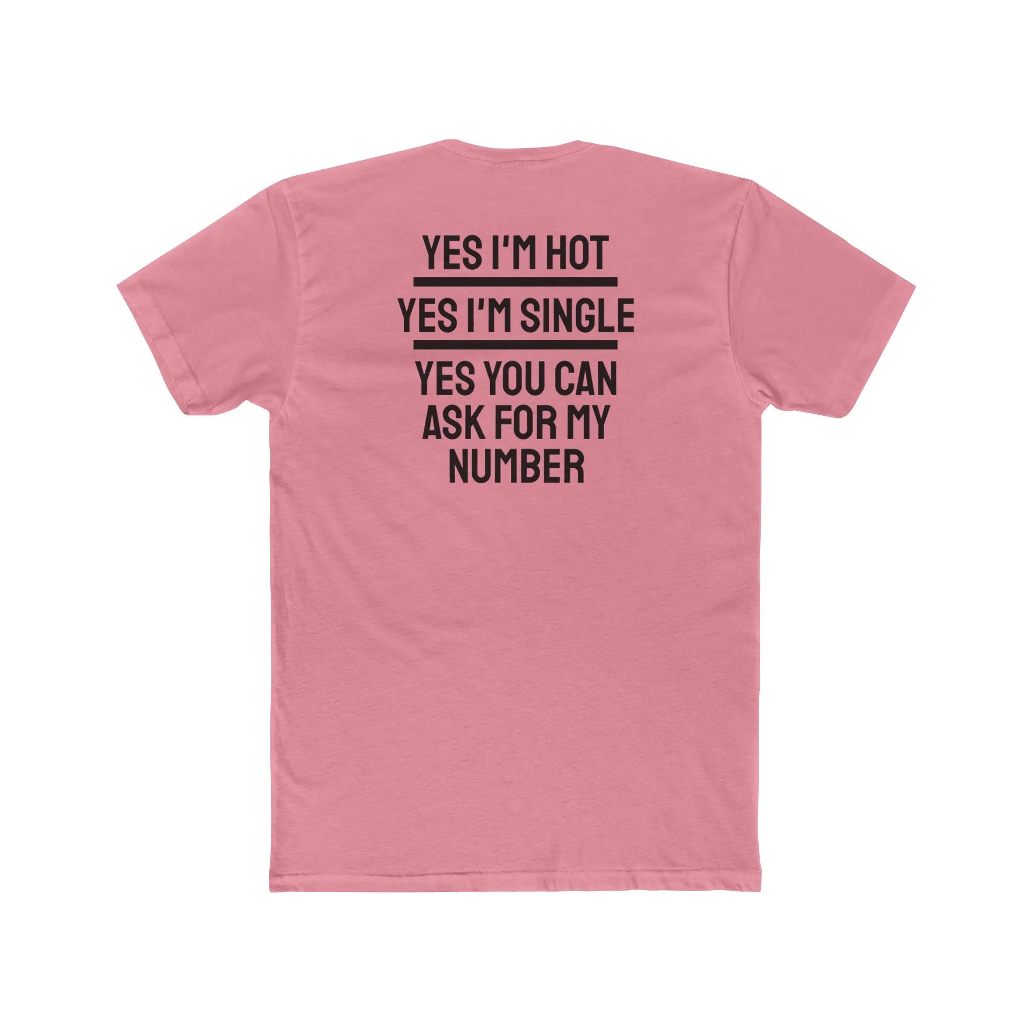 Yes I'm Hot Yes I'm Single Yes You Can Ask For My Number - Unisex Cotton Crew Tee