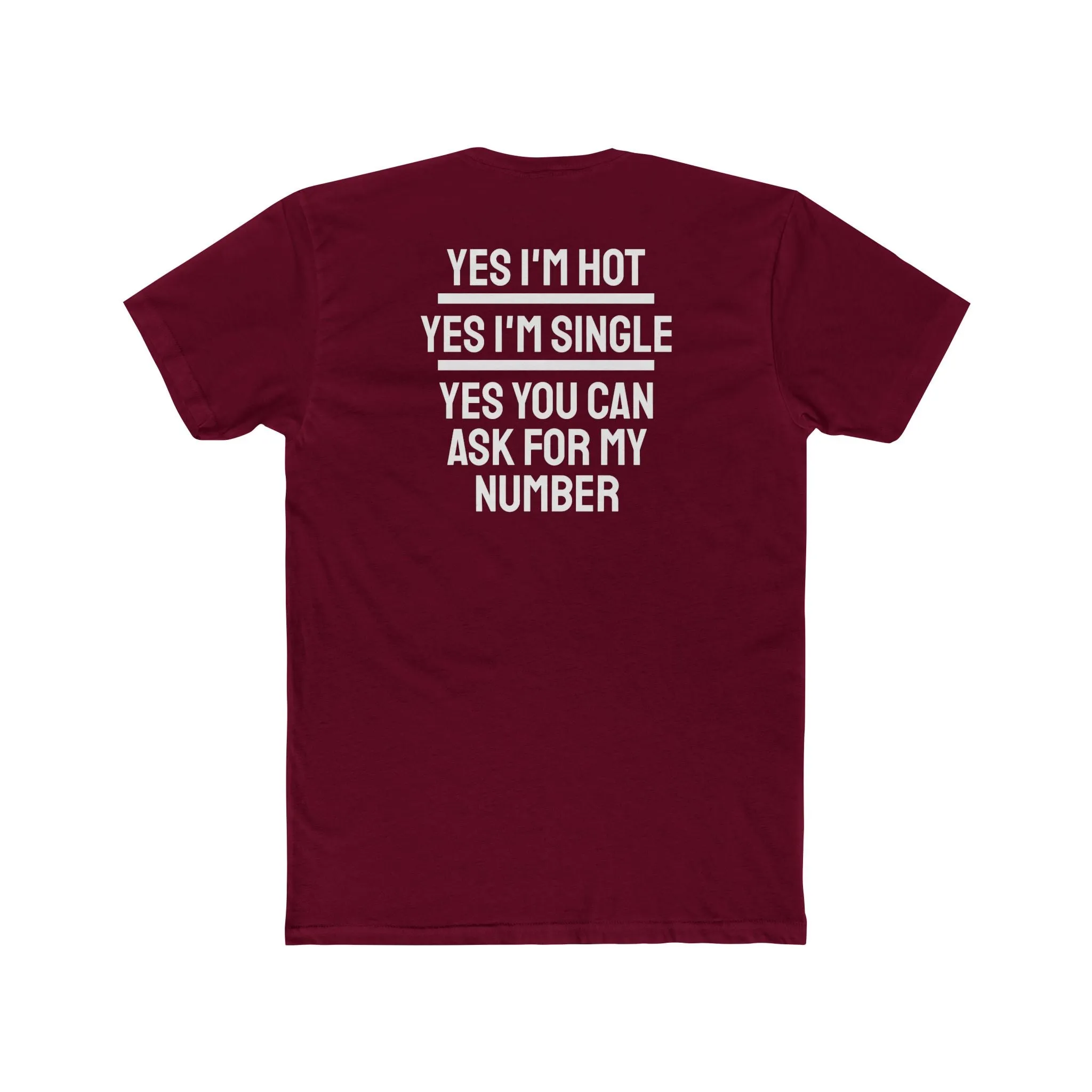 Yes I'm Hot Yes I'm Single Yes You Can Ask For My Number - Unisex Cotton Crew Tee