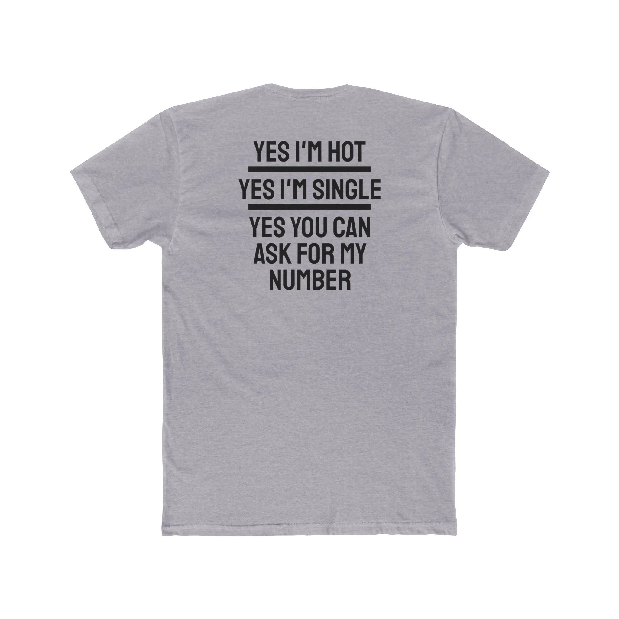 Yes I'm Hot Yes I'm Single Yes You Can Ask For My Number - Unisex Cotton Crew Tee